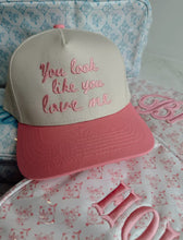 Load image into Gallery viewer, You Look Like You Love Me Trucker Hat
