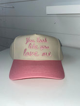 Load image into Gallery viewer, You Look Like You Love Me Trucker Hat
